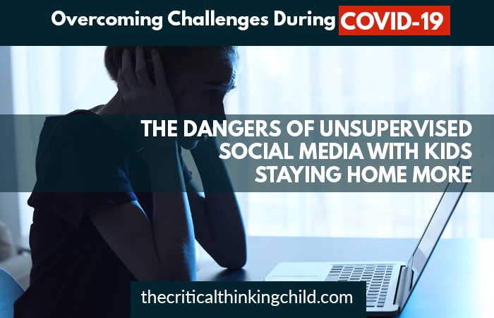 The Dangers of Unsupervised Social Media with Kids Staying Home More