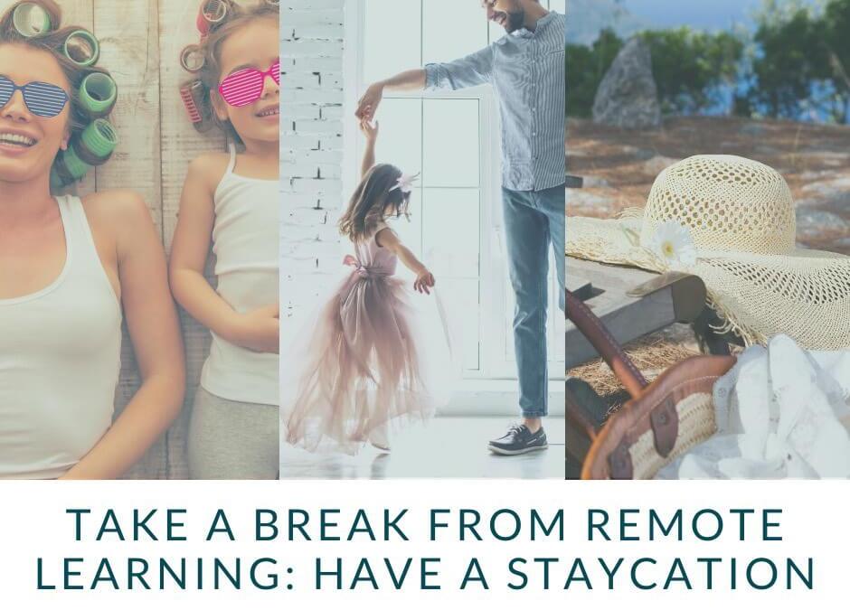 A Break From Remote Learning: Have a Staycation