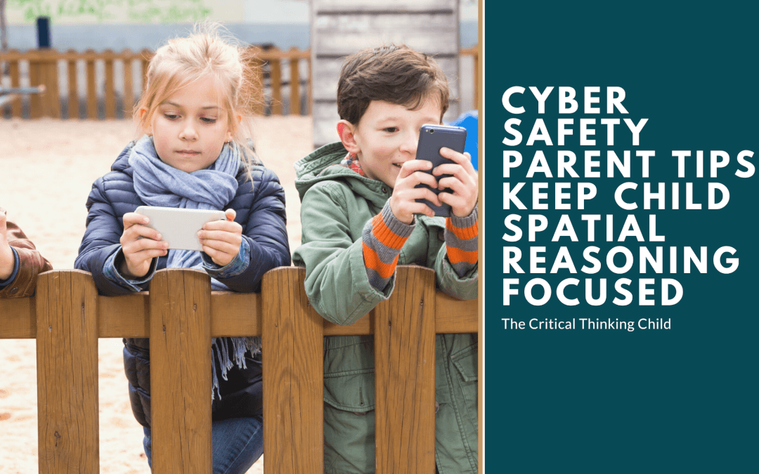 Internet Safety Parent Tips Keep Child Spatial Reasoning Focused